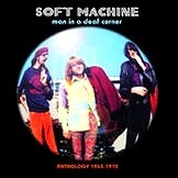 SOFT MACHINE / ソフト・マシーン / MAN IN A DEAF CORNER ANTHOLOGY 1963-1970