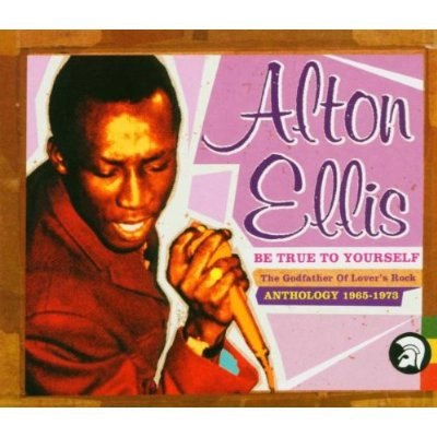 ALTON ELLIS / アルトン・エリス / BE TRUE TO YOURSELF-ANTHOLOGY 1965-1973