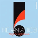 FANTASTICS / ファンタスティックス / MIGHTY RIGHTEOUS