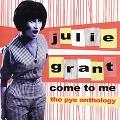 JULIE GRANT / ジュリー・グラント / COME TO ME : PYE ANTHOLOGY