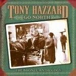 TONY HAZZARD / トニー・ハザード / GO NORTH: THE BRONZE ANTHOLOGY(2CD)