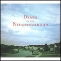 DEATH OF THE NEIGHBOURHOOD / DEATH OF THE NEIGHBOURHOOD