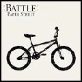 BATTLE / バトル / PAPER STREET
