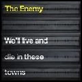 ENEMY / エナミー / WE'LL LIVE AND DIE IN THESE TOWNS