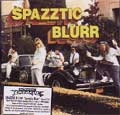 SPAZZTIC BLURR / スパッツティックブラー / SPAZZTIC BLURR
