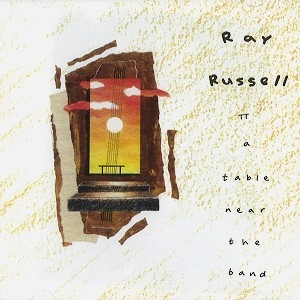 RAY RUSSELL / レイ・ラッセル / A TABEL NEAR THE BAND