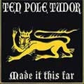 TENPOLE TUDOR / テンポール・チューダー / MADE IT THIS FAR