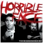 SCARAMANGA SIX / スカラマンガ・シックス / HORRIBLE FACE