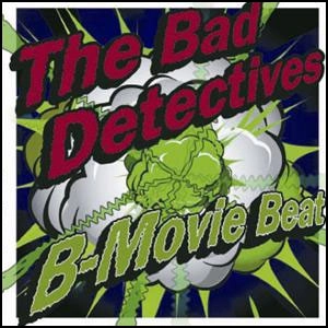 BAD DETECTIVES / B-MOVIE BEAT