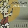 METRO RIOTS / メトロ・ライオッツ / WHEN YOU'RE GONE