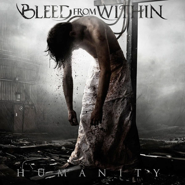 BLEED FROM WITHIN / ブリード・フロム・ウィズイン / HUMANITY
