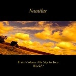 NAUTILUS (PROG: UK) / ノーチラス / WHAT COLOURS THE SKY IN YOUR WORLD?