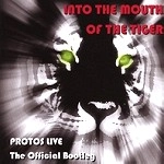 PROTOS / プロトス / INTO THE MOUTH OF THE TIGER - LIVE OFFICIA