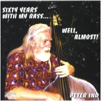 PETER IND / ピーター・インド / SIXTY YEARS WITH MY BASS - WELL,ALMOST!