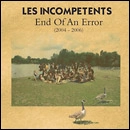 LES INCOMPETENTS / レ・インコンペテンツ / END OF AN ERROR
