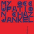 CHAZ JANKEL / チャス・ジャンケル / MY OCCUPATION