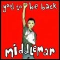 MIDDLEMAN / GOOD TO BE BACK