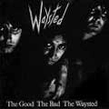 WAYSTED / ウェイステッド / GOOD THE BAD, THE WAYSTED