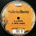 MUTATED FORMS / COPPERS