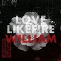 LOVE LIKE FIRE / WILLIAM