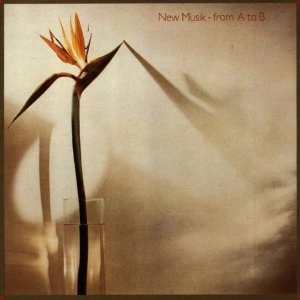NEW MUSIK / ニュー・ミュージック / FROM A TO B
