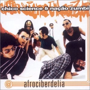 CHICO SCIENCE & NACAO ZUMBI / シコ・サイエンス&ナサォン・ズンビ / AFROCIBERDELIA