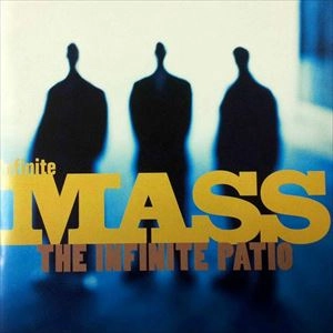 INFINITE MASS / THE INFINITE PATIO