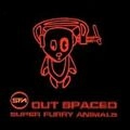 SUPER FURRY ANIMALS / スーパー・ファーリー・アニマルズ / OUTSPACED