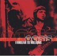 OASIS / オアシス / FAMILIAR TO MILLIONS