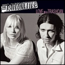 RAVEONETTES / レヴォネッツ / LOVE IN A TRASHCAN