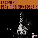 PERY RIBEIRO & BOSSA TRES / ENCONTRO PERY RIBEIRO + BOSSA TRES