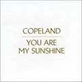 COPELAND / コープランド / YOU ARE MY SUNSHINE(SPECIAL EDITION)