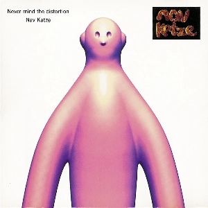 Nav Katze / NEVER MIND THE DISTORTION