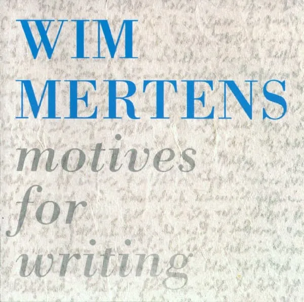 WIM MERTENS / MOTIVES FOR WRITING