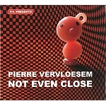 PIERRE VERVLOESEM / ピエール・ヴェルヴルーゼム / NOT EVEN CLOSE