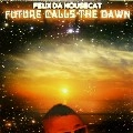 FELIX DA HOUSECAT / フェリックス・ダ・ハウスキャット / FUTURE CALLS THE DAWN