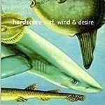 HARDSCORE / ハードスコア / SURG,WIND & DESIRE