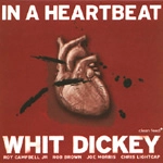 WHIT DICKEY / ウィット・ディッキー / IN A HEARTBEAT