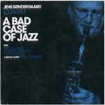 JENS SONDERGAARD / イェンス・ソンダーガード / A BAD CASE OF JAZZ