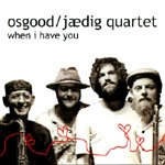 OSGOOD JAEDIG QUARTET / WHEN I HAVE YOU