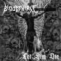 BLOODTHIRST / LET HIM DIE