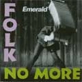 EMERALD / エメラルド / FOLK NO MORE