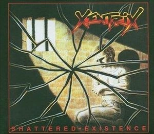 XENTRIX / ゼントリックス / SHATTERED EXISTENCE
