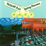 VASANT RAI / SPRING FLOWERS/VASANT RAI & ALLA RAKHA