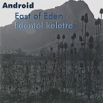 ANDROID / EAST OF EDEN(EDENTOL KELETRE)