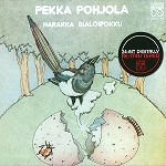 PEKKA POHJOLA / ペッカ・ポーヨラ / HARAKKA BIALOIPOKKU