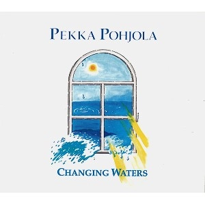 PEKKA POHJOLA / ペッカ・ポーヨラ / CHANGING WATERS: DIGITAL REMASTER