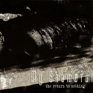 MY SHAMEFUL / RETURN TO NOTHING