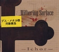 WITHERING SURFACE / ウィザリング・サーフェイス / ICHOR