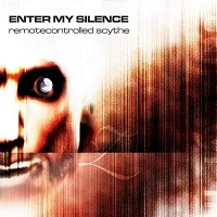 ENTER MY SILENCE / REMOTECONTROLLED SCYTHE